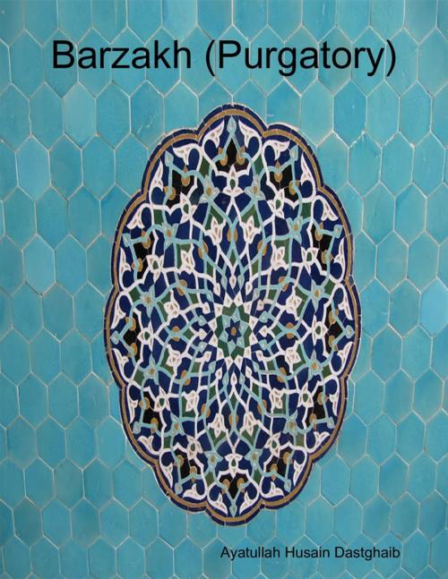 Cover of the book Barzakh (Purgatory) by Ayatullah Husain Dastghaib, Lulu.com