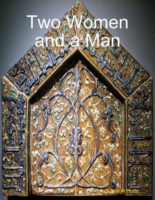 Cover of the book Two Women and a Man by Bint Al Huda, Lulu.com