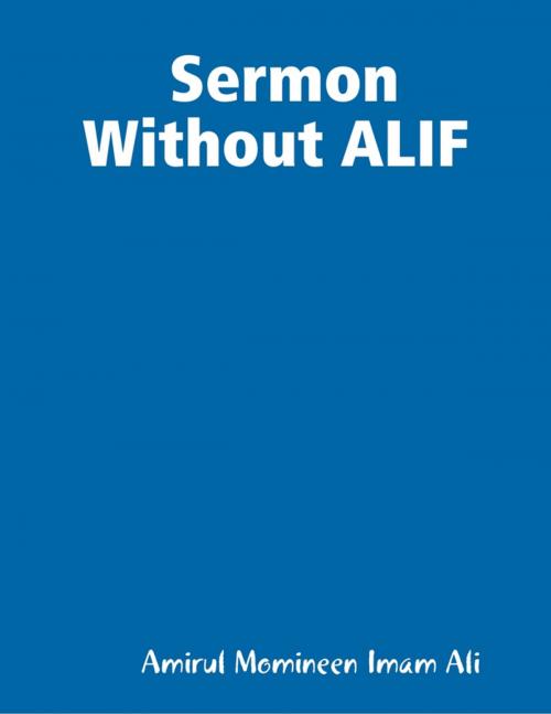 Cover of the book Sermon Without ALIF by Amirul Momineen Imam Ali Robinson, Lulu.com