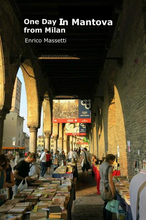 Cover of the book One Day In Mantova by Enrico Massetti, Enrico Massetti