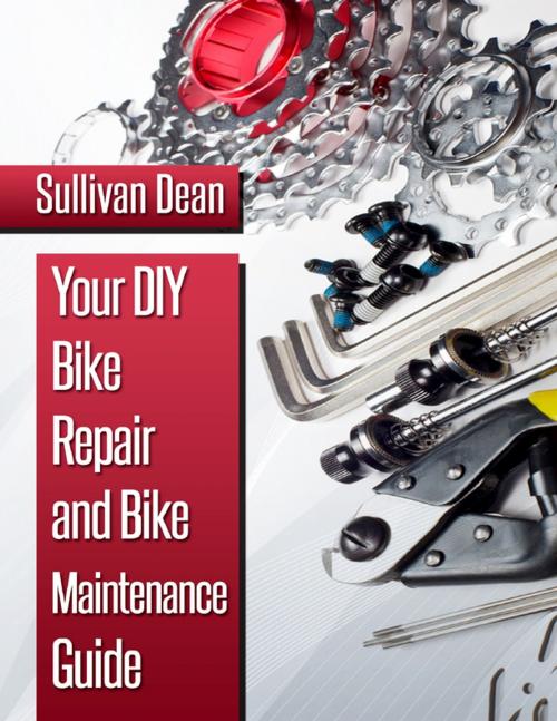 Cover of the book Your DIY Bike Repair and Bike Maintenance Guide by Sullivan Dean, Lulu.com