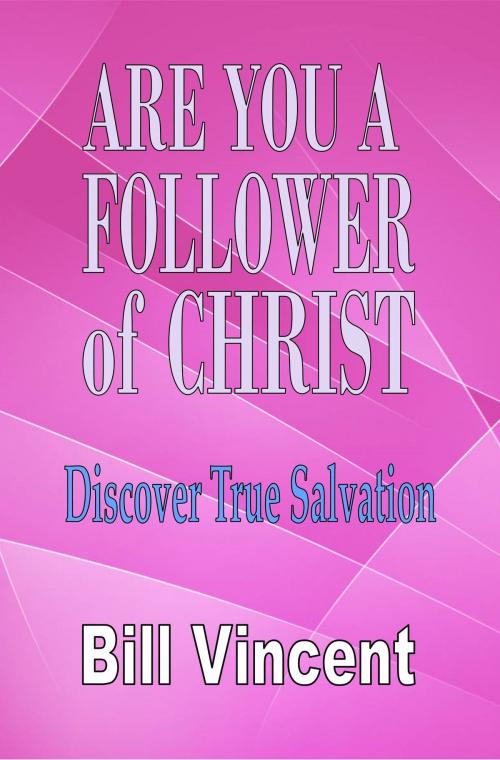 Cover of the book Are You a Follower of Christ by Bill Vincent, Revival Waves of Glory Books & Publishing