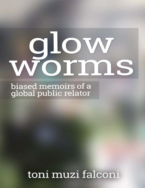 Cover of the book Glow Worms: Biased Memoirs of a Global Public Relator by Toni Muzi Falconi, Lulu.com