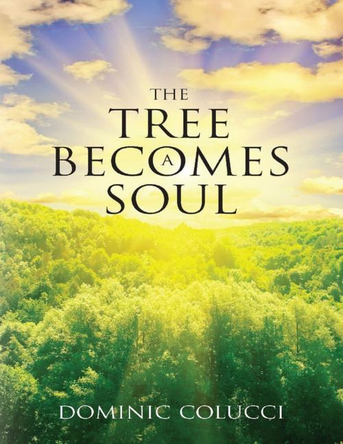 Cover of the book The Tree Becomes a Soul by Dominic Colucci, Lulu.com