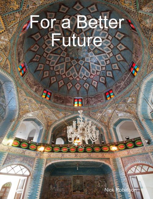 Cover of the book For a Better Future by Nick Robinson, Lulu.com