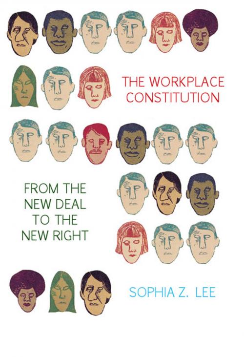 Cover of the book The Workplace Constitution from the New Deal to the New Right by Professor Sophia Z. Lee, Cambridge University Press