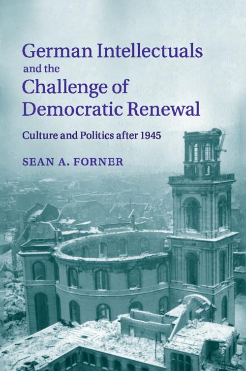 Cover of the book German Intellectuals and the Challenge of Democratic Renewal by Sean A. Forner, Cambridge University Press