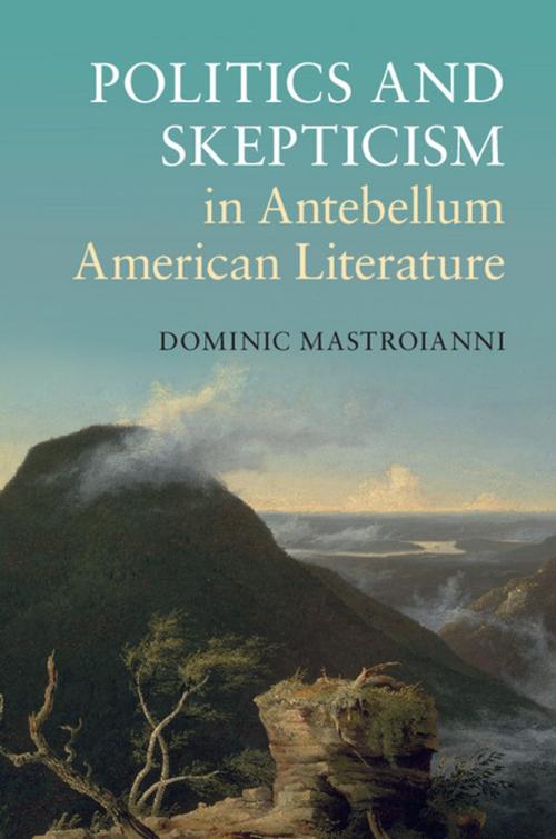 Cover of the book Politics and Skepticism in Antebellum American Literature by Dominic Mastroianni, Cambridge University Press