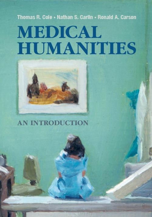 Cover of the book Medical Humanities by Thomas R. Cole, Nathan S. Carlin, Ronald A. Carson, Cambridge University Press