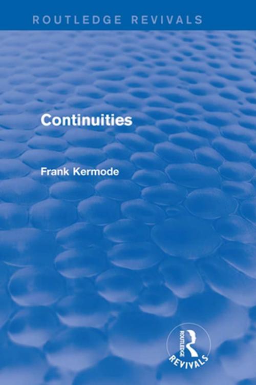 Cover of the book Continuities (Routledge Revivals) by Sir Frank Kermode, Taylor and Francis