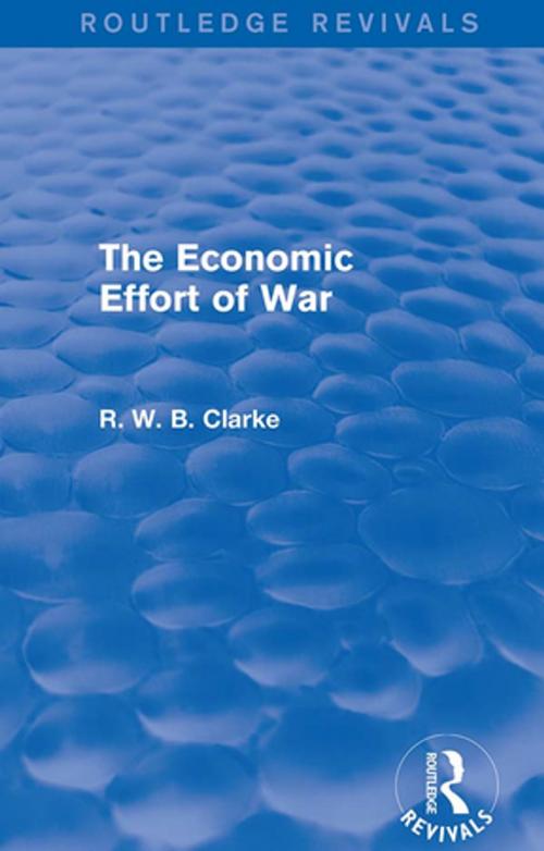 Cover of the book The Economic Effort of War (Routledge Revivals) by R. W. B. Clarke, Taylor and Francis