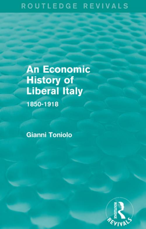 Cover of the book An Economic History of Liberal Italy (Routledge Revivals) by Gianni Toniolo, Taylor and Francis