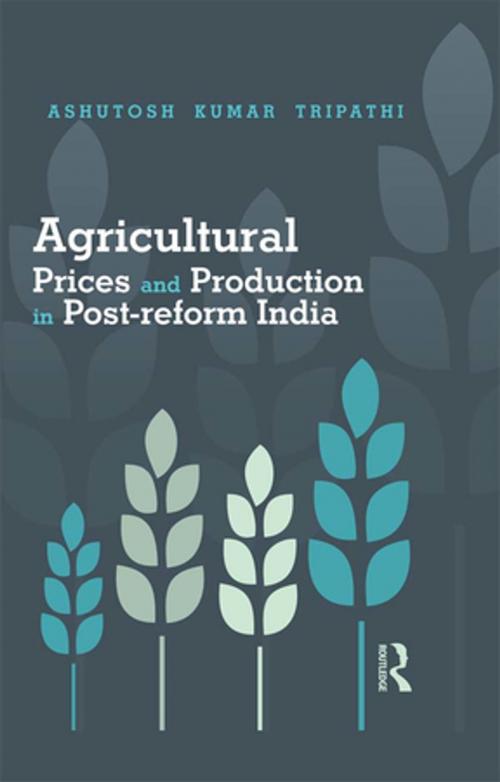 Cover of the book Agricultural Prices and Production in Post-reform India by Ashutosh Kumar Tripathi, Taylor and Francis