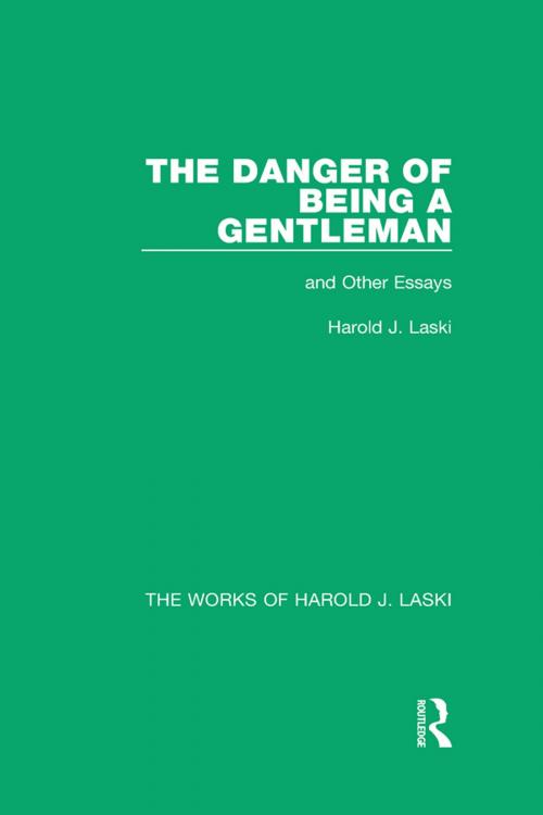 Cover of the book The Danger of Being a Gentleman (Works of Harold J. Laski) by Harold J. Laski, Taylor and Francis