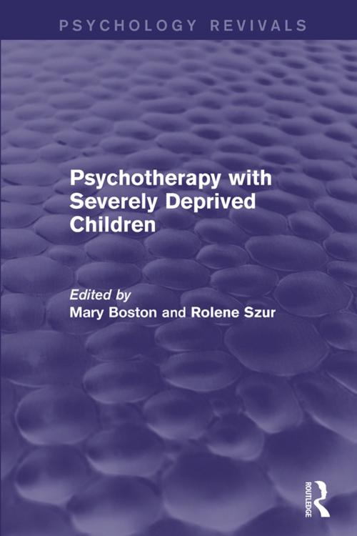 Cover of the book Psychotherapy with Severely Deprived Children (Psychology Revivals) by , Taylor and Francis