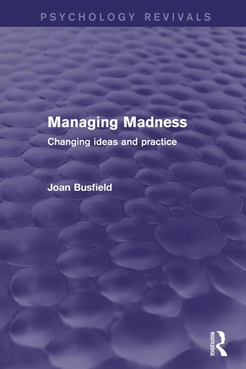 Cover of the book Managing Madness (Psychology Revivals) by Joan Busfield, Taylor and Francis