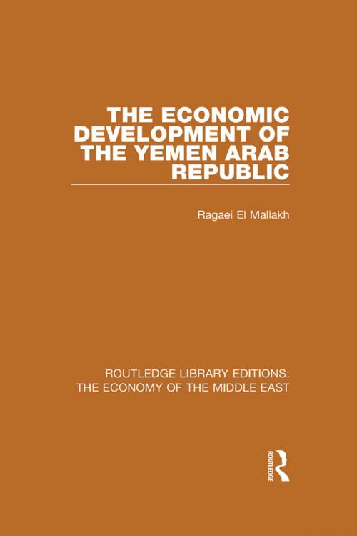 Cover of the book The Economic Development of the Yemen Arab Republic (RLE Economy of Middle East) by Ragaei el Mallakh, Taylor and Francis