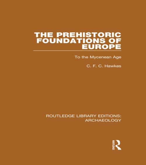 Cover of the book The Prehistoric Foundations of Europe to the Mycenean Age by C.F.C. Hawkes, Taylor and Francis