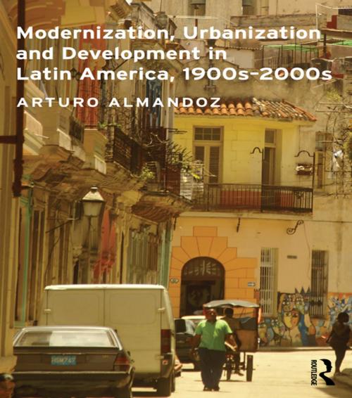 Cover of the book Modernization, Urbanization and Development in Latin America, 1900s - 2000s by Arturo Almandoz, Taylor and Francis