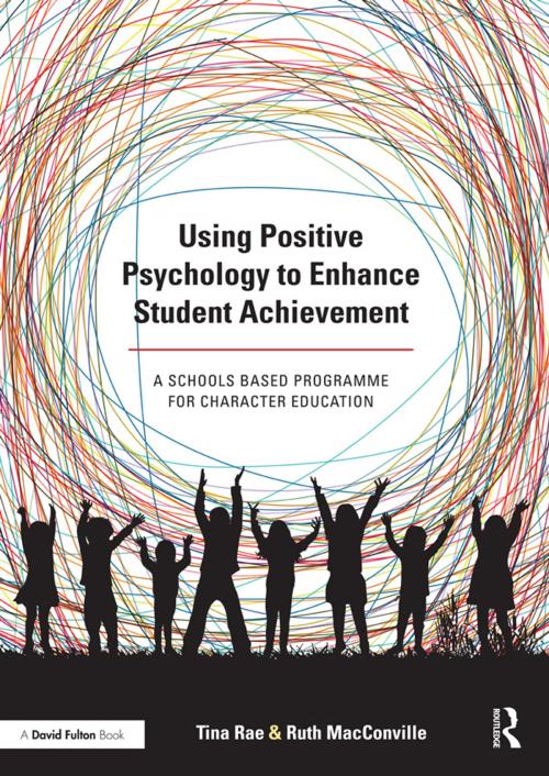 Cover of the book Using Positive Psychology to Enhance Student Achievement by Tina Rae, Ruth MacConville, Taylor and Francis