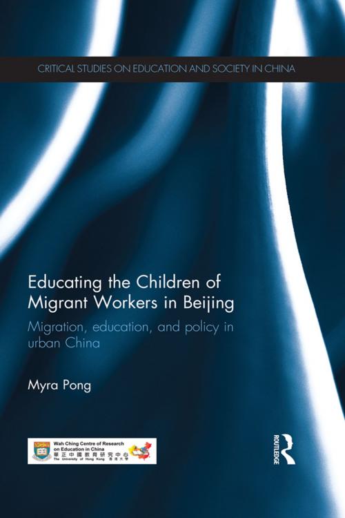 Cover of the book Educating the Children of Migrant Workers in Beijing by Myra Pong, Taylor and Francis