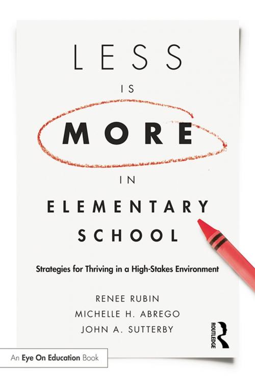 Cover of the book Less Is More in Elementary School by Renee Rubin, Michelle Abrego, John Sutterby, Taylor and Francis