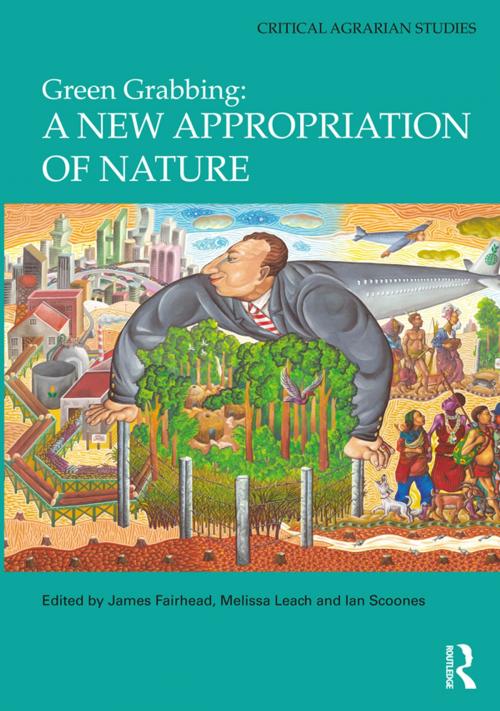 Cover of the book Green Grabbing: A New Appropriation of Nature by James Fairhead, Melissa Leach, Ian Scoones, Taylor and Francis