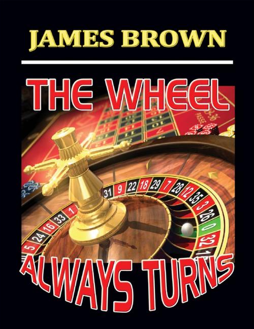 Cover of the book The Wheel Always Turns by James Brown, Lulu.com