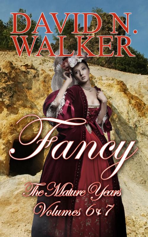 Cover of the book Fancy The Mature Years: Volumes 6 & 7 by David N. Walker, David N. Walker