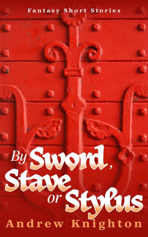 Cover of the book By Sword, Stave or Stylus by Andrew Knighton, Andrew Knighton