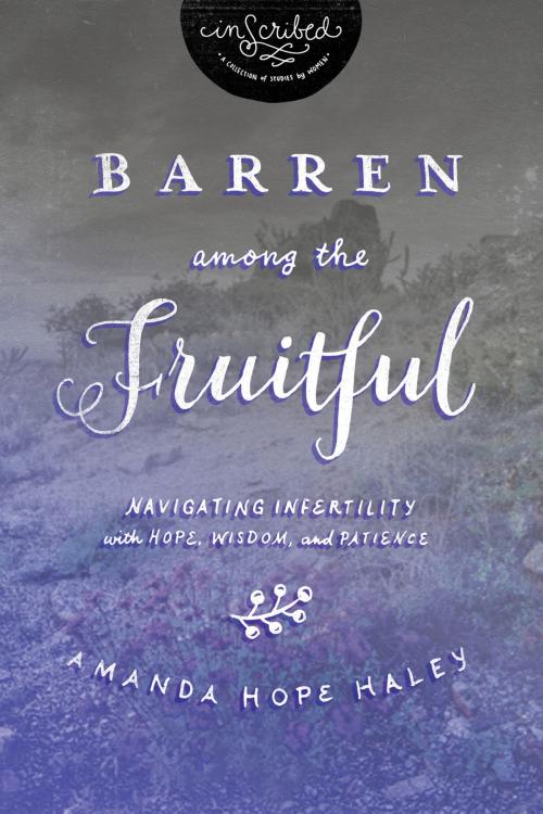 Cover of the book Barren Among the Fruitful by InScribed, Amanda Hope Haley, Thomas Nelson