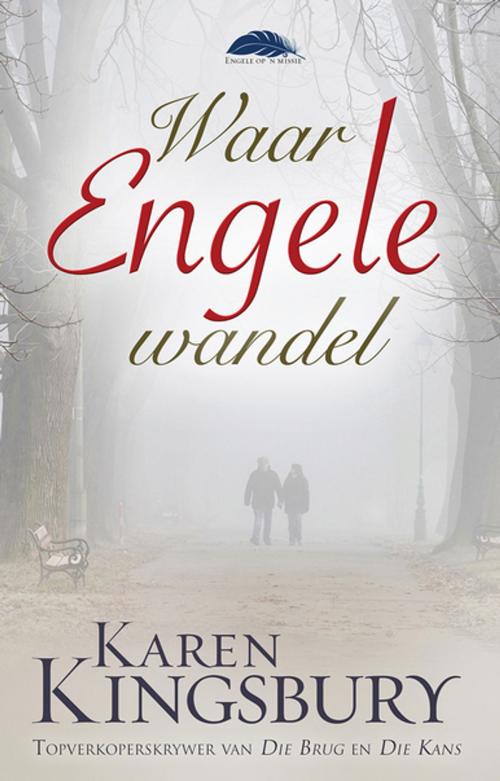 Cover of the book Waar engele wandel (eBoek) by Karen Kingsbury, Christian Art Distributors Pty Ltd