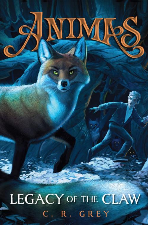 Cover of the book Animas, Book One: Legacy of the Claw by C. R. Grey, Disney Book Group