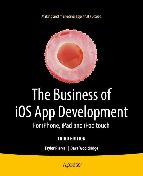 Cover of the book The Business of iOS App Development by Dave Wooldridge, Taylor Pierce, Apress