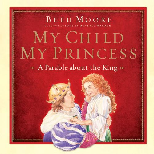 Cover of the book My Child, My Princess by Beth Moore, B&H Publishing Group