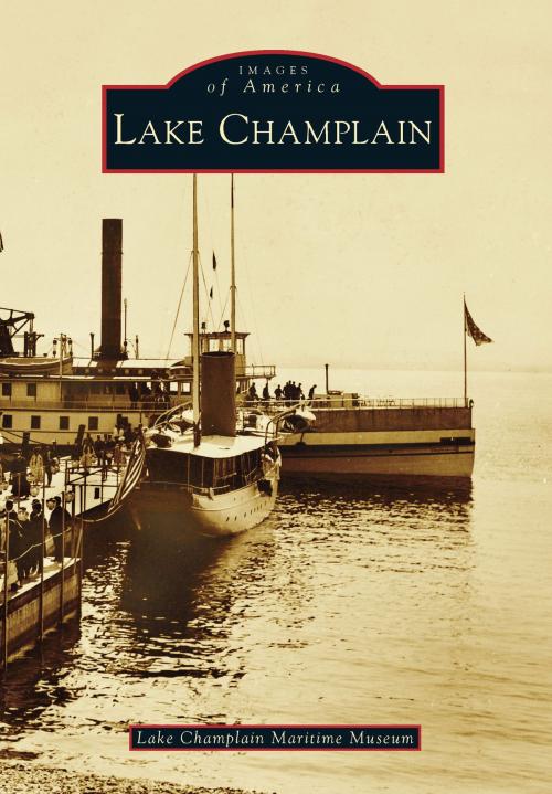 Cover of the book Lake Champlain by Lake Champlain Maritime Museum, Arcadia Publishing Inc.