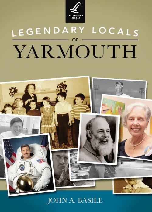 Cover of the book Legendary Locals of Yarmouth by John A. Basile, Arcadia Publishing Inc.