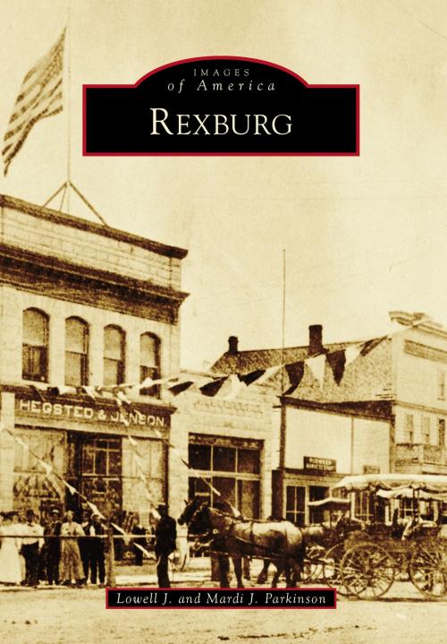Cover of the book Rexburg by Lowell J. Parkinson, Mardi J. Parkinson, Arcadia Publishing Inc.