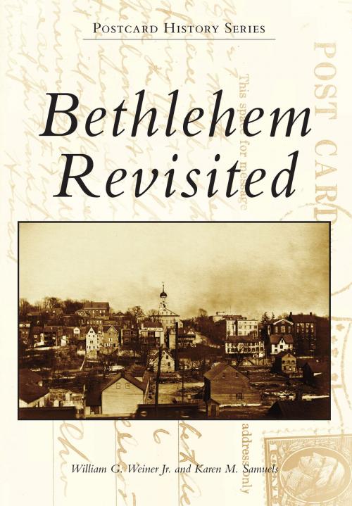 Cover of the book Bethlehem Revisited by Karen M. Samuels, William G. Weiner Jr., Arcadia Publishing Inc.