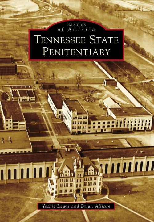 Cover of the book Tennessee State Penitentiary by Yoshie Lewis, Brian Allison, Arcadia Publishing Inc.