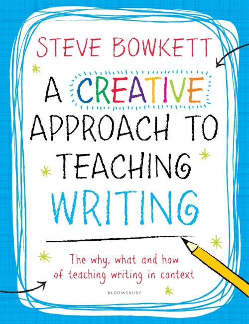 Cover of the book A Creative Approach to Teaching Writing by Steve Bowkett, Bloomsbury Publishing