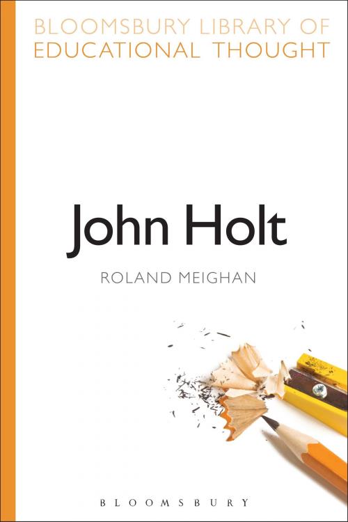 Cover of the book John Holt by Dr Roland Meighan, Professor Richard Bailey, Bloomsbury Publishing
