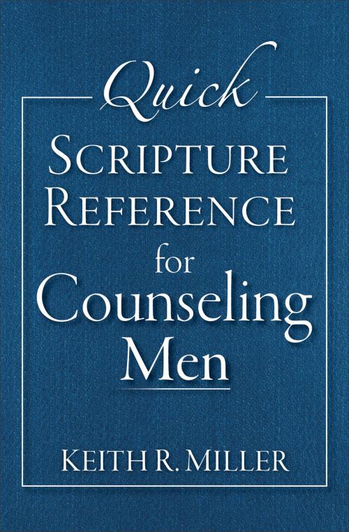Cover of the book Quick Scripture Reference for Counseling Men by Keith R. Miller, Baker Publishing Group