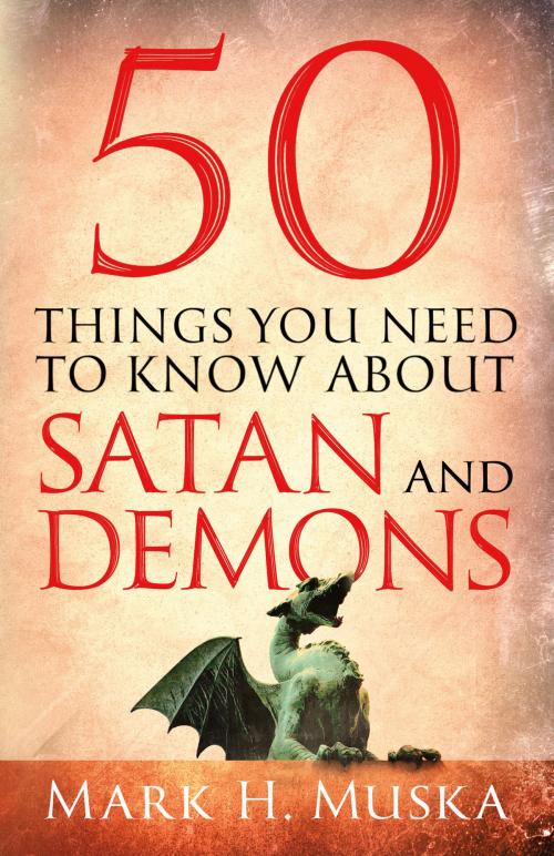 Cover of the book 50 Things You Need to Know About Satan and Demons by , Baker Publishing Group