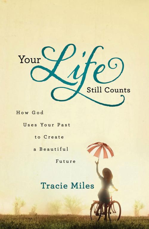 Cover of the book Your Life Still Counts by Tracie Miles, Baker Publishing Group
