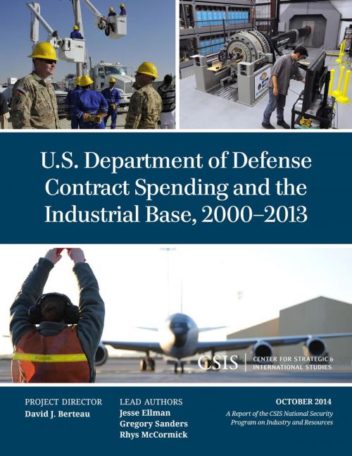 Cover of the book U.S. Department of Defense Contract Spending and the Industrial Base, 2000-2013 by Jesse Ellman, Gregory Sanders, Rhys McCormick, Center for Strategic & International Studies