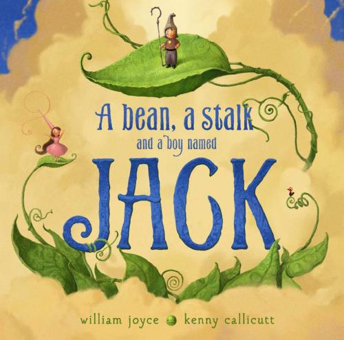 Cover of the book A Bean, a Stalk and a Boy Named Jack by William Joyce, Moonbot, Atheneum Books for Young Readers