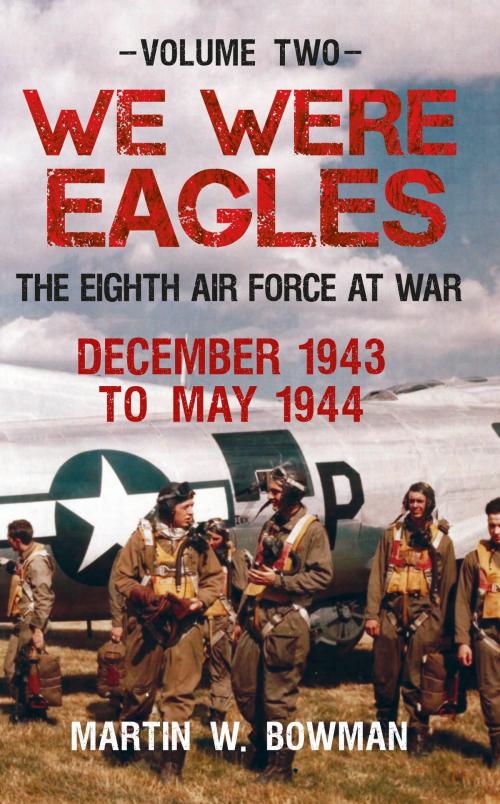Cover of the book We Were Eagles Volume Two by Martin W. Bowman, Amberley Publishing