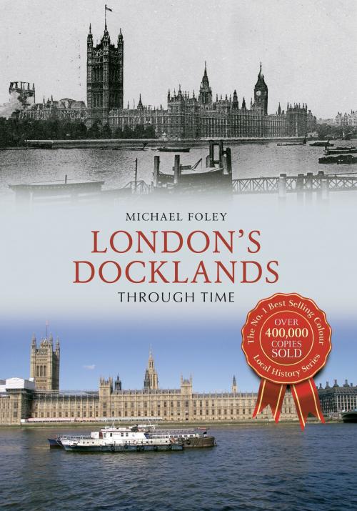 Cover of the book London's Docklands Through Time by Michael Foley, Amberley Publishing
