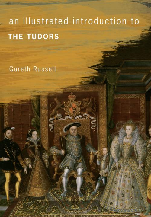 Cover of the book An Illustrated Introduction to The Tudors by Gareth Russell, Amberley Publishing